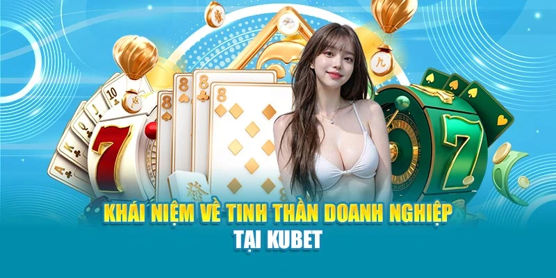 Khái niệm về tinh thần doanh nghiệp tại Kubet