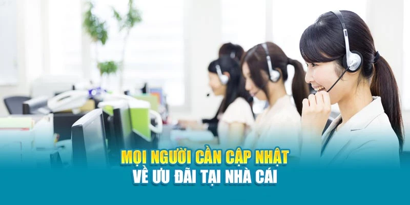 Mọi người cần cập nhật về ưu đãi tại nhà cái