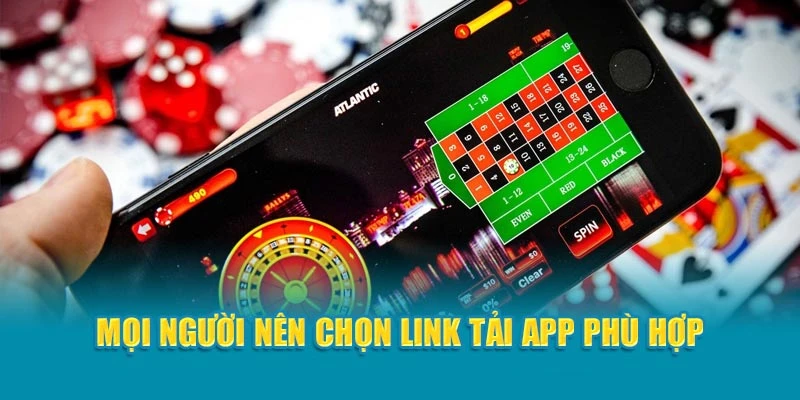 Mọi người nên chọn link tải app phù hợp