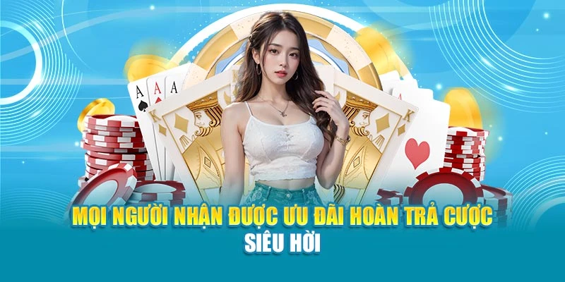 Mọi người nhận được ưu đãi hoàn trả cược siêu hời