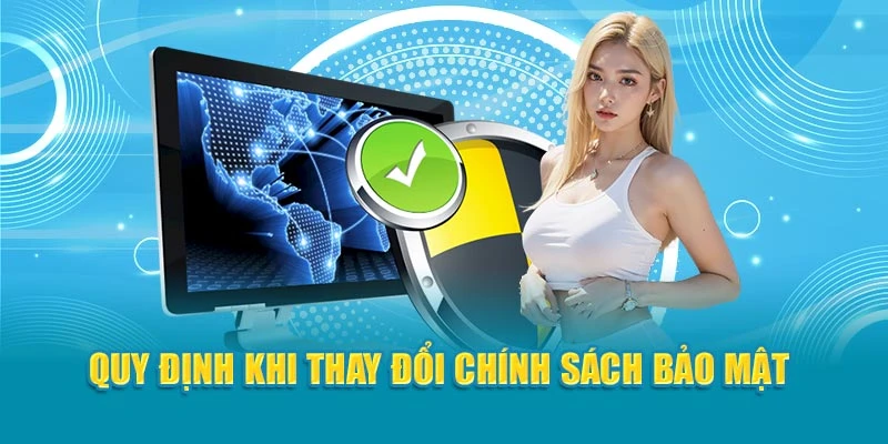 Quy định khi thay đổi chính sách bảo mật 